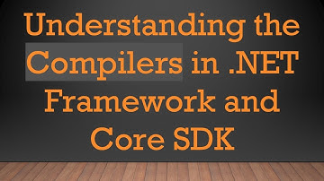 Understanding the Compilers in .NET Framework and Core SDK