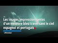 Les images impressionnantes dun mtore bleu traversant le ciel espagnol et portugais