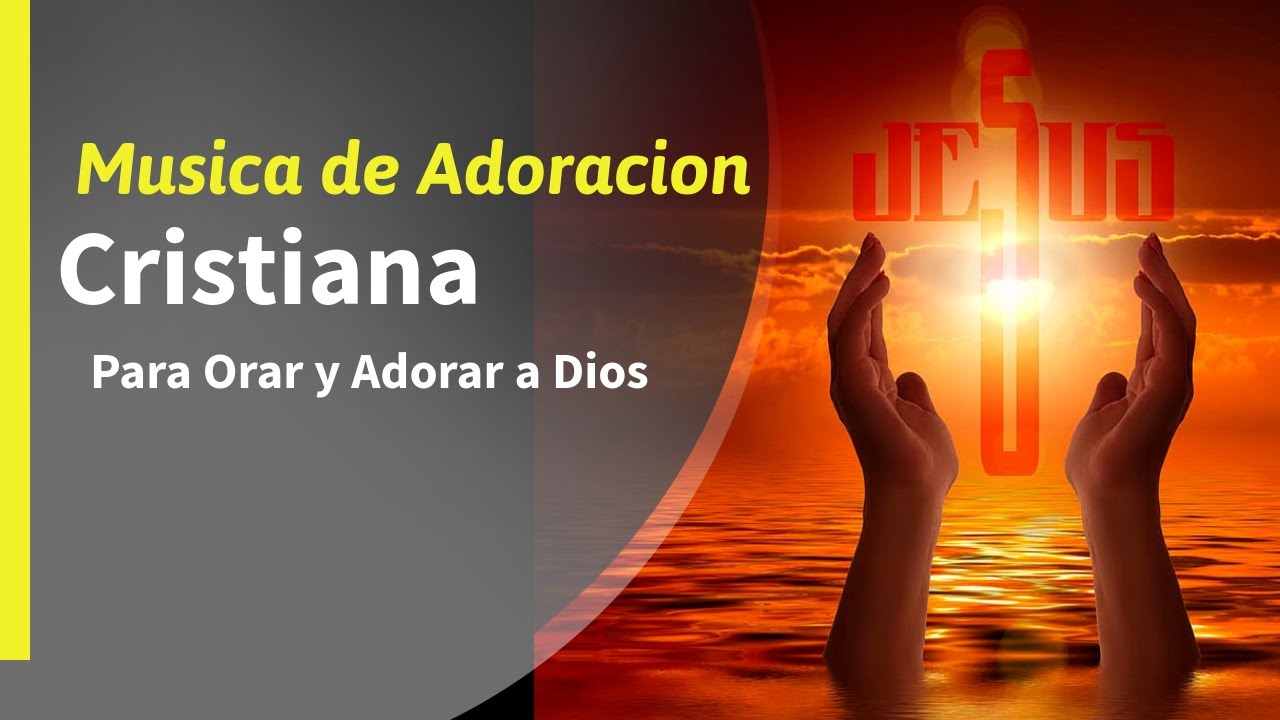 Musica de Adoracion Cristiana para Orar y Adorar a Dios. - YouTube