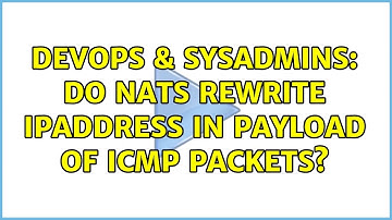 DevOps & SysAdmins: Do NATs rewrite ipAddress in payload of ICMP packets? (2 Solutions!!)