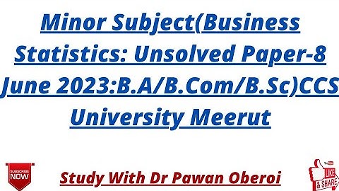 Minor Subject(Business Statistics: Unsolved Paper-8 June 2023:B.A/B.Com/B.Sc)CCS University Meerut
