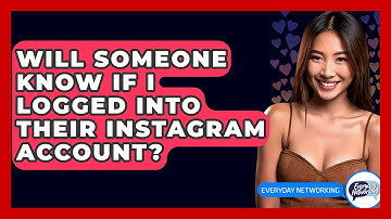 Will Someone Know If I Logged Into Their Instagram Account? - Everyday-Networking