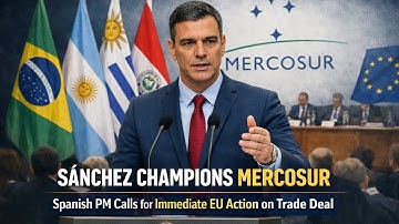 Sánchez Champions Mercosur: Spanish PM Calls for Immediate EU Action on Trade Deal | NEG
