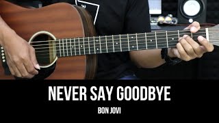 Never Say Goodbye - Bon Jovi | EASY Guitar Tutorial - Chords / Lyrics - Guitar Lessons