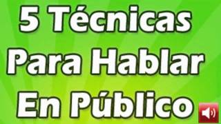 5 Técnicas Hablar en Público, Muy Bueno!!