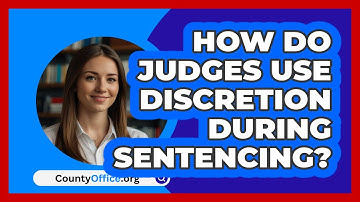 How Do Judges Use Discretion During Sentencing? - CountyOffice.org