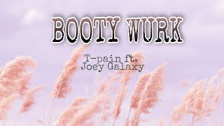 Booty Wurk T - pain ft Joey Galaxy / with lyrics song