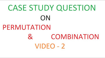 case study question on permutation & combination II permutation II combination II CBSE case study qn