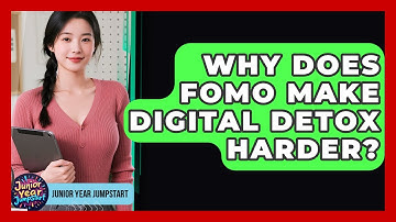 Why Does FOMO Make Digital Detox Harder? - Junior Year Jumpstart