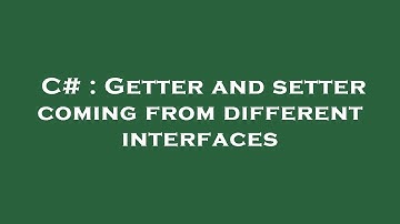 C# : Getter and setter coming from different interfaces