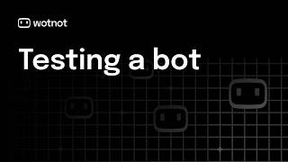 How to Test your Bot in WotNot