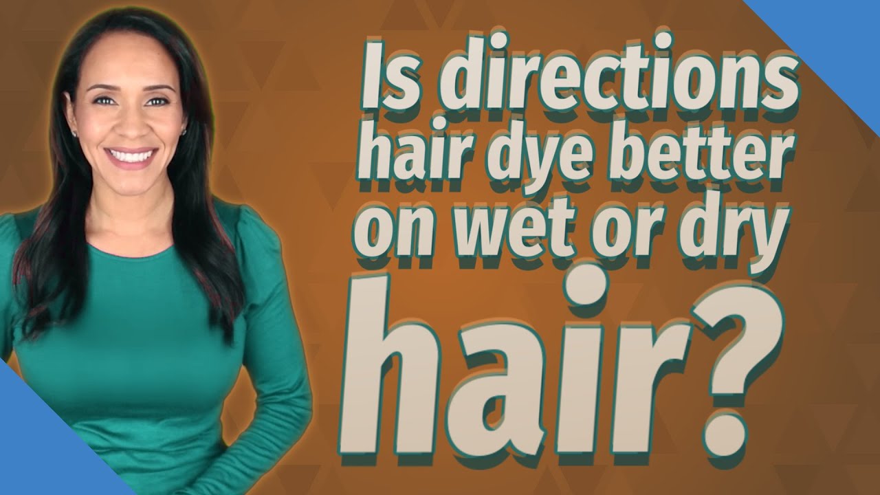 Is directions hair dye better on wet or dry hair?