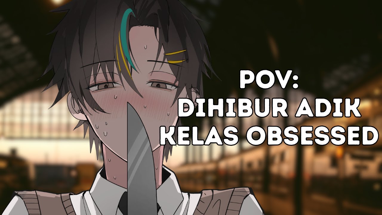 『ROLEPLAY』POV: DIHIBUR ADIK KELAS OBSESSED