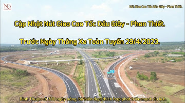 Cập Nhật Nút Giao Cao Tốc Dầu Giây - Phan Thiết Trước Ngày Thông Xe Qua Flycam Mới Nhất.