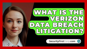 What Is The Verizon Data Breach Litigation? - SecurityFirstCorp.com