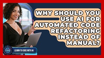 Why Should You Use AI For Automated Code Refactoring Instead Of Manual? - Learning To Code With AI