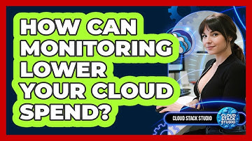How Can Monitoring Lower Your Cloud Spend? - Cloud Stack Studio