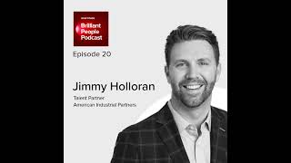 Jimmy Holloran: Talent Partner at American Industrial Partners on the Value of Talent Strategy | E20