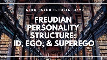 Psychoanalysis & Freudian Personality Structure; Id, Ego, & Superego (Intro Psych Tutorial #129)