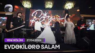 Evdəkilərə Salam - Mələkxanım Eyyubova 27.04.2024