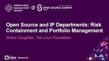 Open Source and IP Departments: Risk Containment and Portfolio Management - Shane Coughlan