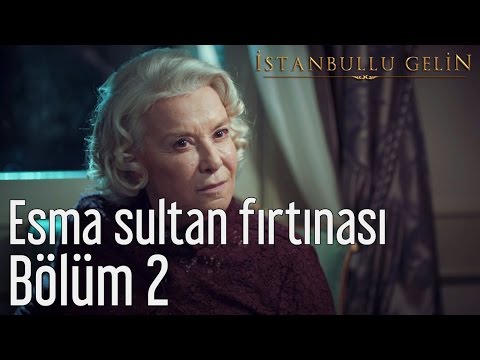 İstanbullu Gelin 2. Bölüm - Esma Sultan Fırtınası