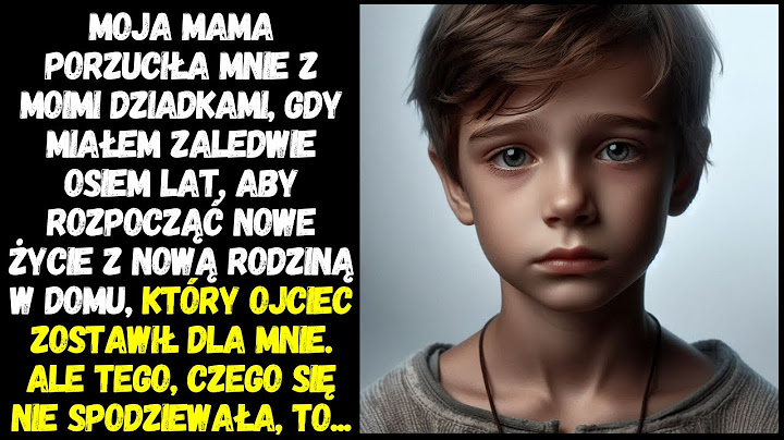 MOJA MAMA ZOSTAWIŁA MNIE U DZIADKÓW, GDY MIAŁEM 8 LAT, I PRZYWIOZŁA SWOJĄ NOWĄ RODZINĘ DO DOMU.