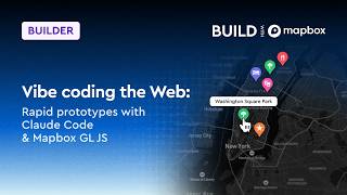 Vibe coding the Web: Rapid prototypes with Claude Code & Mapbox GL JS | BUILD with Mapbox 2026