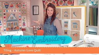 Machine Embroidery - Tiling with the Autumn Love Quilt