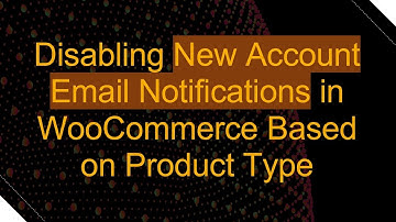Disabling New Account Email Notifications in WooCommerce Based on Product Type