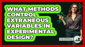 What Methods Control Extraneous Variables In Experimental Design?