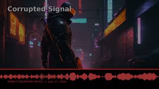 🌆 Corrupted Signal — Dark Cyberpunk Music [July 27, 2026]