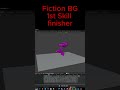 Fiction Battleground 1st Skill finisher (WIP)