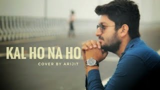KAL HO NA HO | SONU NIGAM | COVER BY ARIJIT