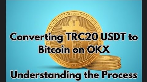 How to Convert TRC20 USDT to Bitcoin on OKX Understanding the Process