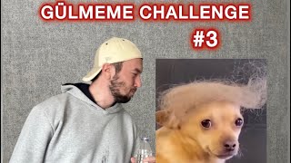 Gülmeme Challenge #3