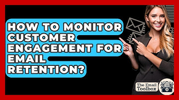 How To Monitor Customer Engagement For Email Retention? - TheEmailToolbox.com