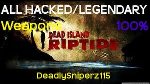 Dead Island Riptide "ALL HACKED/LEGENDARY Weapons/Guns Storage (PS3)"