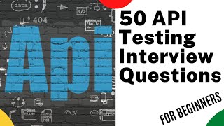 Top 50 API Testing interview questions and Answers | Web Services testing Interview Questions