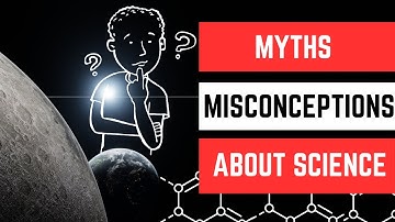 Top 10: Common Science Myths Debunked