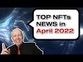 🔥HOTTEST NFT NEWS IN APRIL 2022 - SPECIAL DIGEST EDITION ABOUT NFTS ON CRYPTOINVESTCLUB🔥