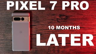 PIXEL 7 PRO REVIEW 10 MONTHS