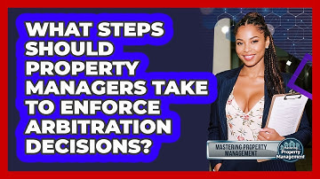 What Steps Should Property Managers Take To Enforce Arbitration Decisions?