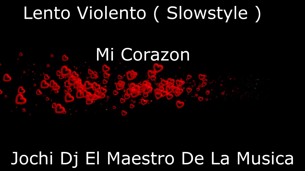 90 Lento Violento SlowStyle Mi Corazon ( Jochi Dj ) 2019