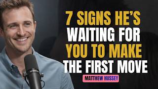 7 Psychological Signs He’s Waiting for You to Make the First Move | Dating Advice by Matthew Hussey
