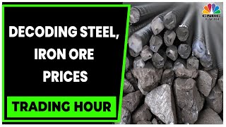 Decoding Factors For Steel \& Iron Ore Continue To Trade Lower | Trading Hour | CNBC-TV18