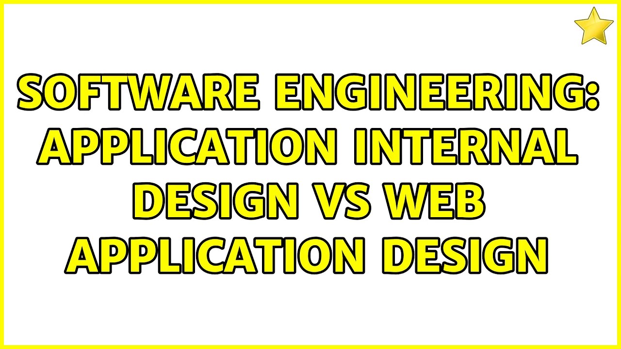 Software Engineering: Application internal design VS Web application ...