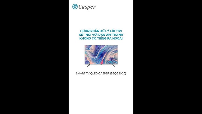 Hướng dẫn xử lý lỗi âm thanh kết nối ra dàn âm thanh TV Casper ...