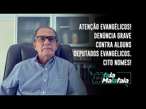 ATENÇÃO EVANGÉLICOS! DENÚNCIA GRAVE CONTRA ALGUNS DEPUTADOS EVANGÉLICOS. CITO NOMES!