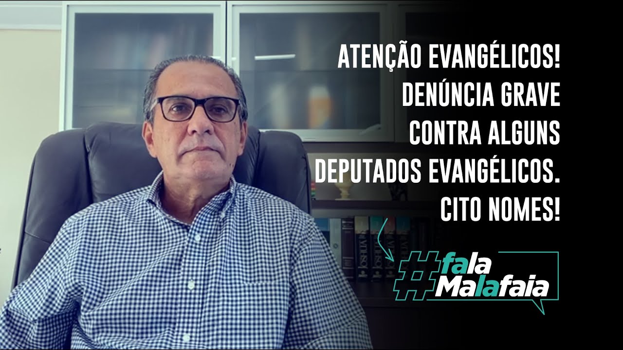 ATENÇÃO EVANGÉLICOS! DENÚNCIA GRAVE CONTRA ALGUNS DEPUTADOS EVANGÉLICOS. CITO NOMES!